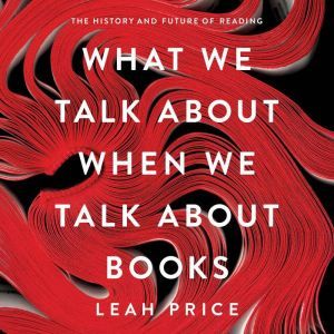 What We Talk About When We Talk About..., Leah Price