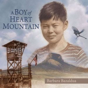 A Boy of Heart Mountain, Barbara Bazaldua