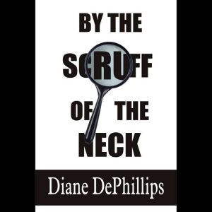 By the Scruff of the Neck, Diane DePhillips