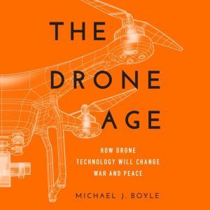 The Drone Age, Michael J. Boyle