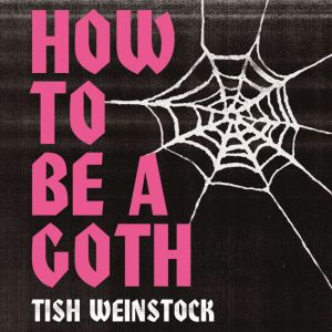 How to Be a Goth: Your A-Z of Undead Style