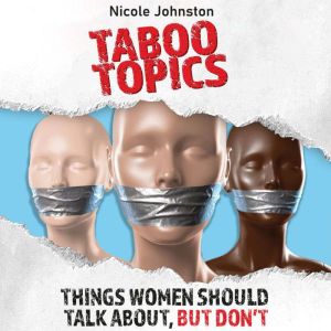 Taboo Topics: things women should talk about, but don't