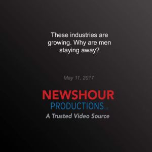 These Industries are Growing  Why ar..., PBS NewsHour
