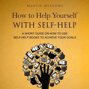 How to Help Yourself With SelfHelp, Martin Meadows