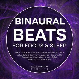 Binaural Beats for Focus & Sleep: 15 Hours of Brainwave Entrainment with Delta, Theta, Alpha, Beta & Gamma Frequencies - Desig
