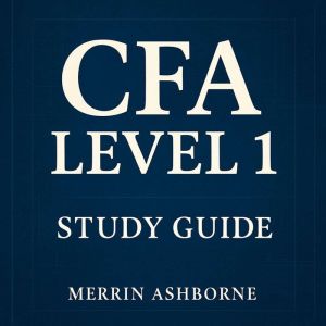 CFA Level 1 Study Guide: Elevate your CFA Level 1 preparation with dynamic audio lessons crafted for exceptional exam success!