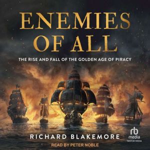 Enemies of All: The Rise and Fall of the Golden Age of Piracy