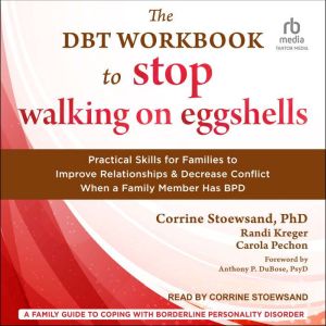 The DBT Workbook to Stop Walking on Eggshells: Practical Skills for Families to Improve Relationships and Decrease Conflict Wh