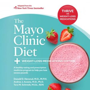 The Mayo Clinic Diet: Weight-Loss Medications Edition: A health-eating and prescription medicine program to help you lose exce
