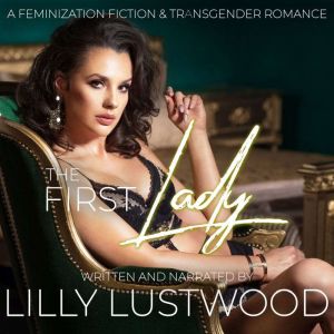 The First Lady A Feminization Fictio..., Lilly Lustwood