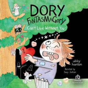 Dory Fantasmagory Cant Live Without..., Abby Hanlon