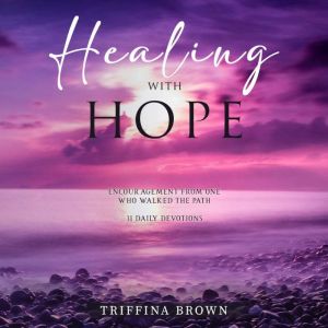 Healing with Hope: Encouragement From One Who Walked the Path