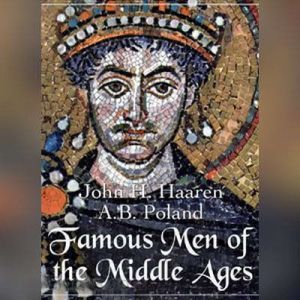 Famous Men of the Middle Ages, John H. Haaren