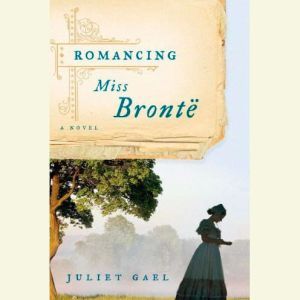 Romancing Miss Bronte, Juliet Gael