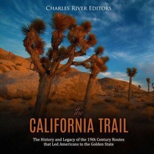 California Trail, The The History an..., Charles River Editors