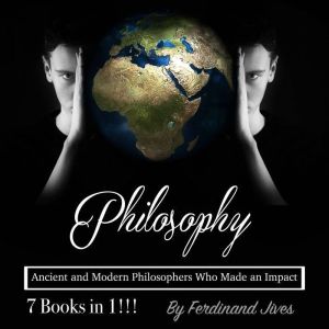 Philosophy: Ancient and Modern Philosophers Who Made an Impact, Ferdinand Jives
