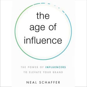 The Age of Influence, Neal Schaffer