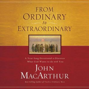 From Ordinary to Extraordinary, John F. MacArthur