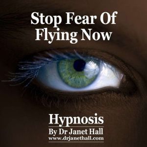Stop Fear of Flying Now, Dr. Janet Hall