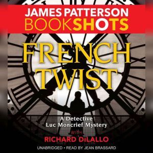 French Twist: A Detective Luc Moncrief Mystery, James Patterson