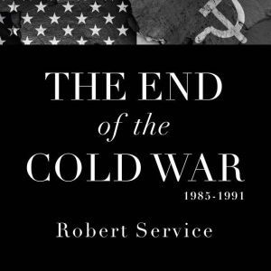 The End of the Cold War 19851991, Robert Service