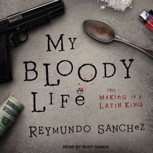 My Bloody Life: The Making of a Latin King, Reymundo Sanchez