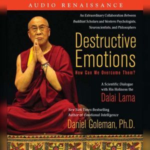 Destructive Emotions How Can We Over..., Prof. Daniel Goleman, Ph.D.
