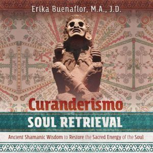 Curanderismo Soul Retrieval, Erika Buenaflor