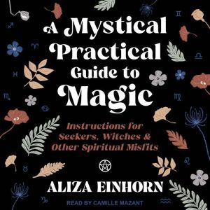 A Mystical Practical Guide to Magic, Aliza Einhorn