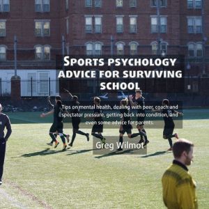 Sports Psychology Advice for Survivin..., Greg Wilmot