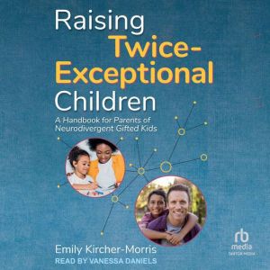 Raising TwiceExceptional Children, Emily KircherMorris