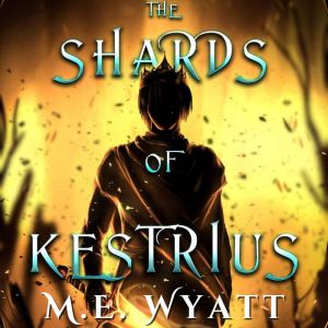 The Shards of Kestrius, M.E. Wyatt