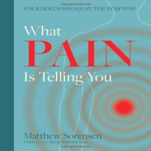 What Pain Is Telling You: your diagnosis is just the symptom