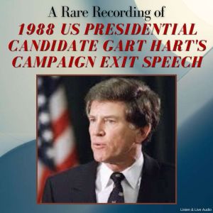 A Rare Recording of 1988 US Presidential Candidate Gary Hart's Campaign Exit Speech