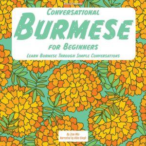 Conversational Burmese for Beginners: Learn Burmese Through Simple Conversations