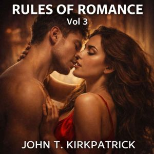 Rules of Romance 3, John T. Kirkpatrick