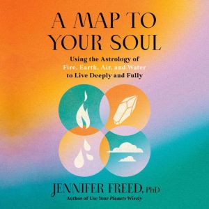 A Map to Your Soul, Jennifer Freed, PhD