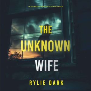 The Unknown Wife (An Aria Brandt Psychological ThrillerBook Two): An unputdownable psychological thriller packed cover to cove
