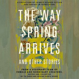 The Way Spring Arrives and Other Stor..., Yu Chen