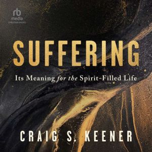 Suffering: Its Meaning for the Spirit-Filled Life