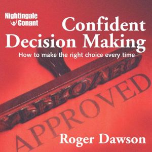 Confident Decision Making, Roger Dawson