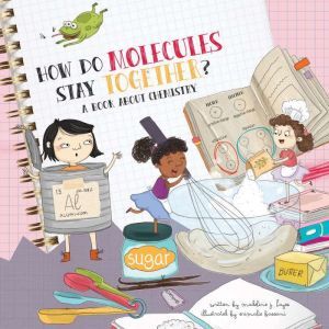 How Do Molecules Stay Together?: A Book About Chemistry, Madeline J. Hayes