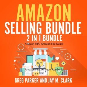 Amazon Selling Bundle 2 in 1 Bundle,..., Greg Parker and Jay M. Clark