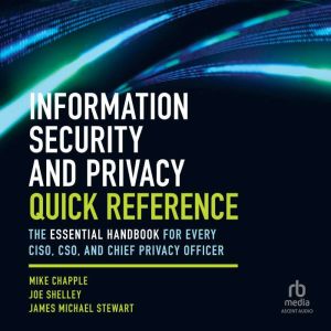 Information Security and Privacy Quick Reference: The Essential Handbook for Every CISO, CSO, and Chief Privacy Officer
