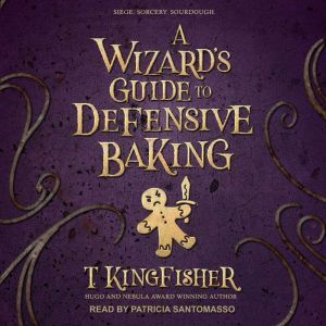 A Wizard's Guide to Defensive Baking, T. Kingfisher