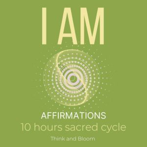 I AM Affirmations - 10 hours sacred cycle: Raise your vibrations, align your divine self, gain confidence strength self-worth,