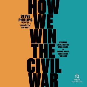 How We Win the Civil War, Steve Phillips