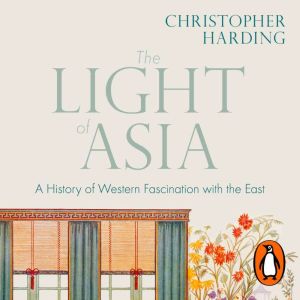 The Light of Asia: A History of Western Fascination with the East