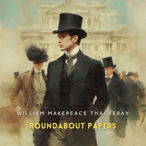 Roundabout Papers, William Makepeace Thackeray