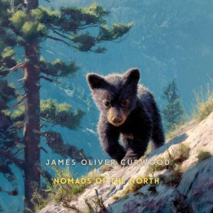 Nomads of the North, James Oliver Curwood